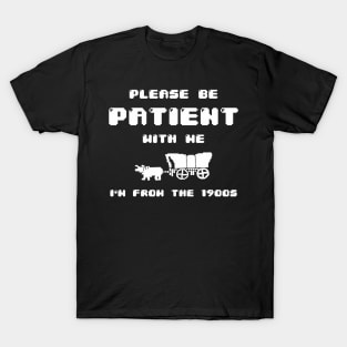 Please Be Patient With Me I'M From The 1900S T-Shirt